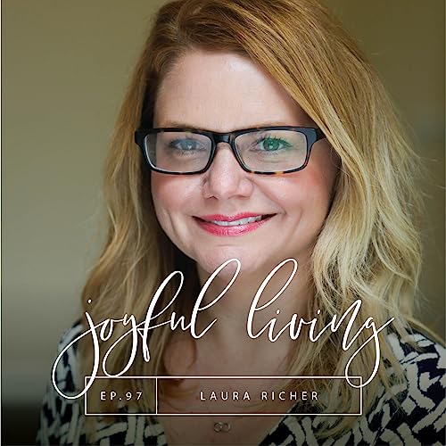 Ep. 97 Building Confidence and Self-Worth w/ Laura Richer