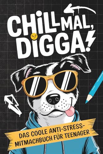 Chill mal, Digga! Das coole Anti-Stress-Mitmachbuch für Teenager: Lustiges Geschenk für genervte Teenager