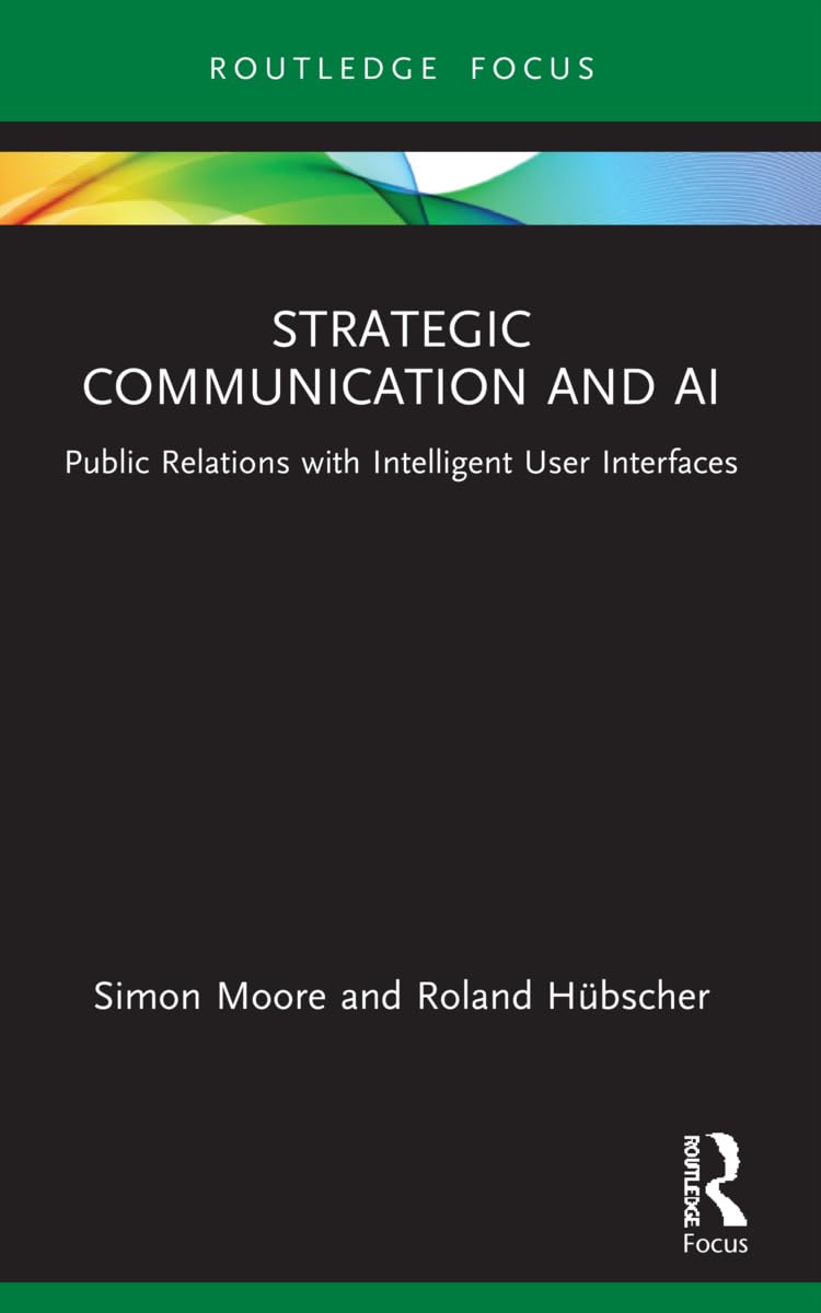 Strategic Communication and AI: Public Relations with Intelligent User Interfaces (Global PR Insights)