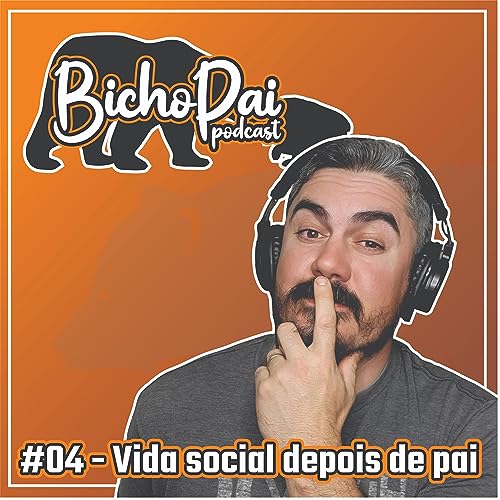 #04 - Vida social depois de pai