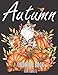 Autumn Coloring Book: Relaxation And Art Therapy Colouring Books for Adults - Beautiful Designs For Autumn Lovers - Perfect Gift For Women