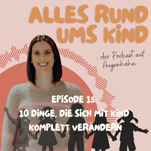 Episode 15: 10 Dinge, die sich mit Kind komplett ver&auml;ndern