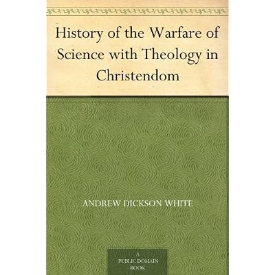 History of the Warfare of Science with Theology in Christendom