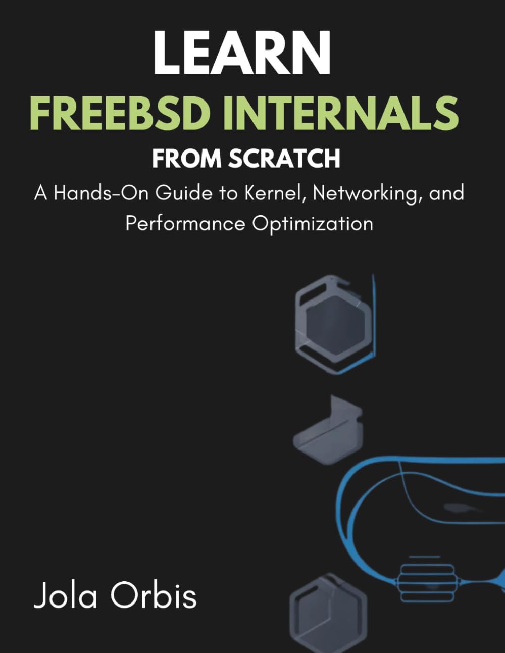 Learn FreeBSD Internals from Scratch: A Hands-On Guide to Kernel, Networking, and Performance Optimization