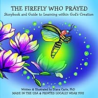 The Firefly Who Prayed: Storybook and Guide to Learning within God's Creation null Book Cover