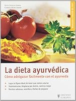 La dieta ayurvedica / The Ayurvedic Diet: Como adelgazar facilmente con el ayurveda 8425515858 Book Cover