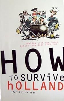 Paperback How to Survive in Holland:dealing with the Dutch Before They Deal with You Book
