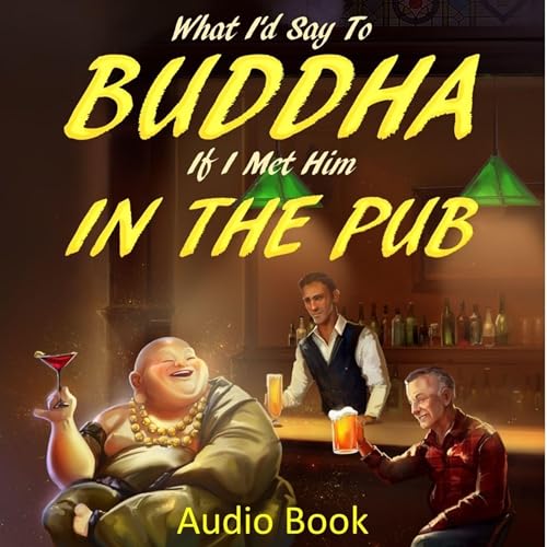 What I'd Say to Buddha, If I Met Him, in the Pub by Frank Talaber episode artwork