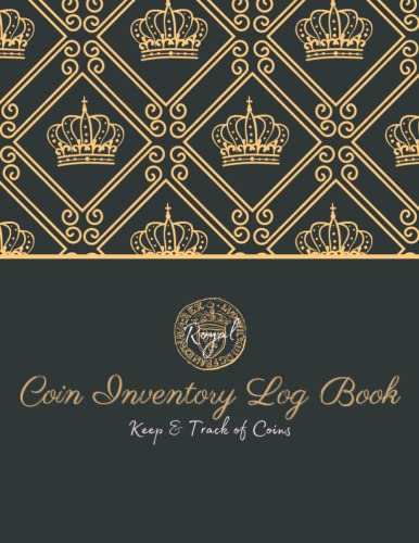 Coin Inventory Log Book: Collectors Coin Logbook to Record / Notebook For Coin Collectors / Large Print / Catalog, Keep & Track of Royal Coins .