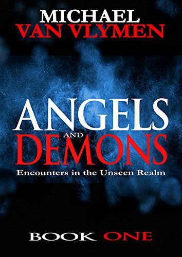 Angels and Demons: Encounters in the Unseen Realm