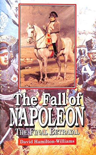 The Fall of Napoleon: The Final Betrayal 1860199852 Book Cover