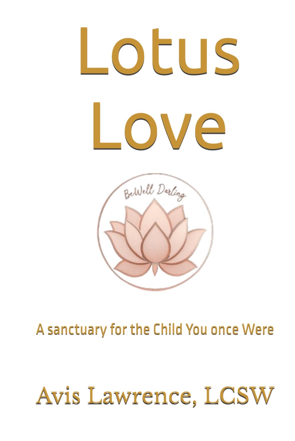 Lotus Love: A sanctuary for the Child You once Were (The Lineage Collection: The Four Houses of Becoming)