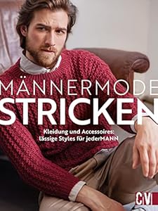 Strickbuch – Männermode stricken: Strickanleitungen für Herren. Kleidung und Accessoires. Lässige Styles für jederMANN