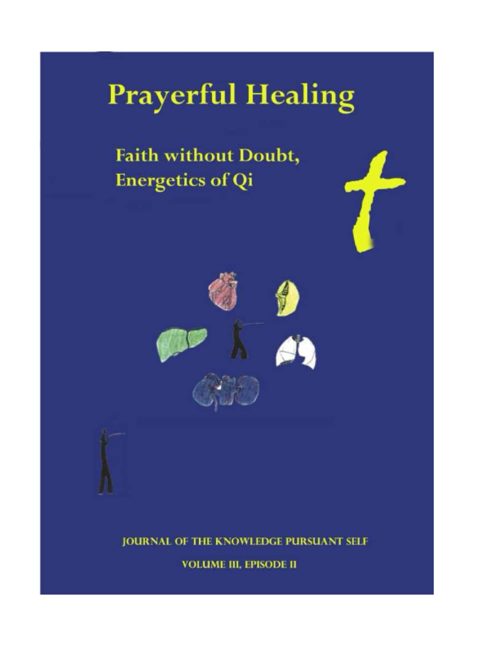 Prayerful Healing. Faith without Doubt. Energetics of Qi.: Journal of the Knowledge Pursuant Self