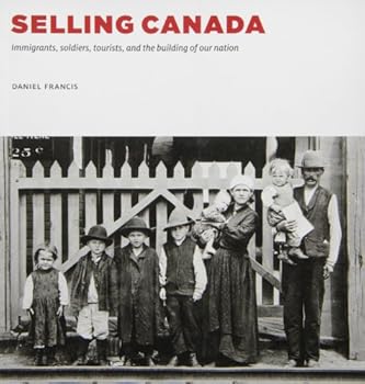 Paperback Selling Canada: Immigrants, soldiers, tourists, and the building of our nation Book
