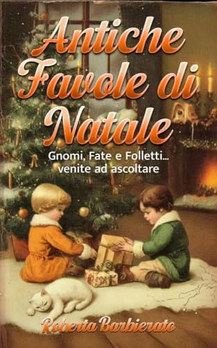 Antiche favole di natale : Gnomi, fate e folletti venite ad ascoltare