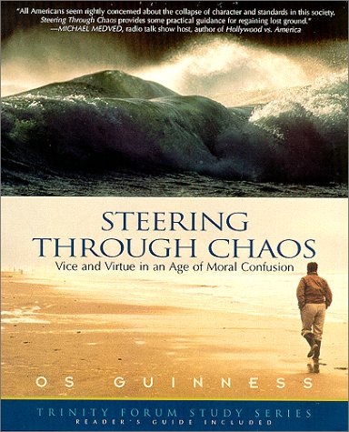STEERING THROUGH CHAOS: VICE AND VIRTUE IN AN AGE OF MORAL By Os Guinness VG