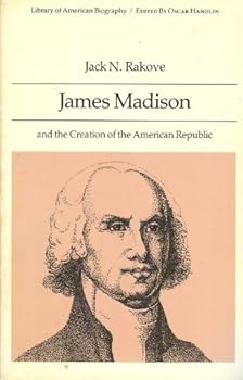 Hardcover James Madison and the Creation of the American Republic (Library of American Biography) Book