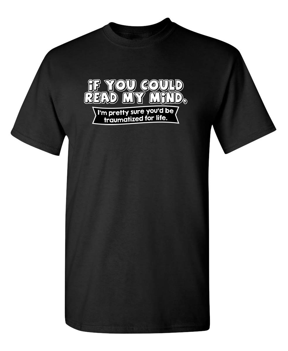 Feelin Good TeesIf You Could Read My Mind Graphic Novelty Sarcastic Funny T Shirt