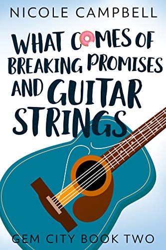 What Comes of Breaking Promises and Guitar Strings (Gem City Book 2) by [Nicole Campbell, Swati Hegde]