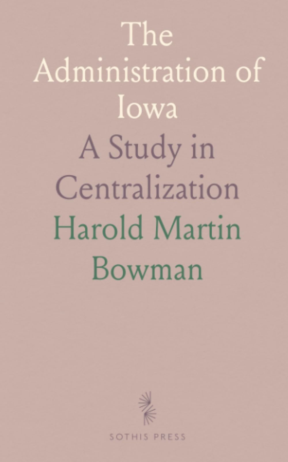 The Administration of Iowa: A Study in Centralization