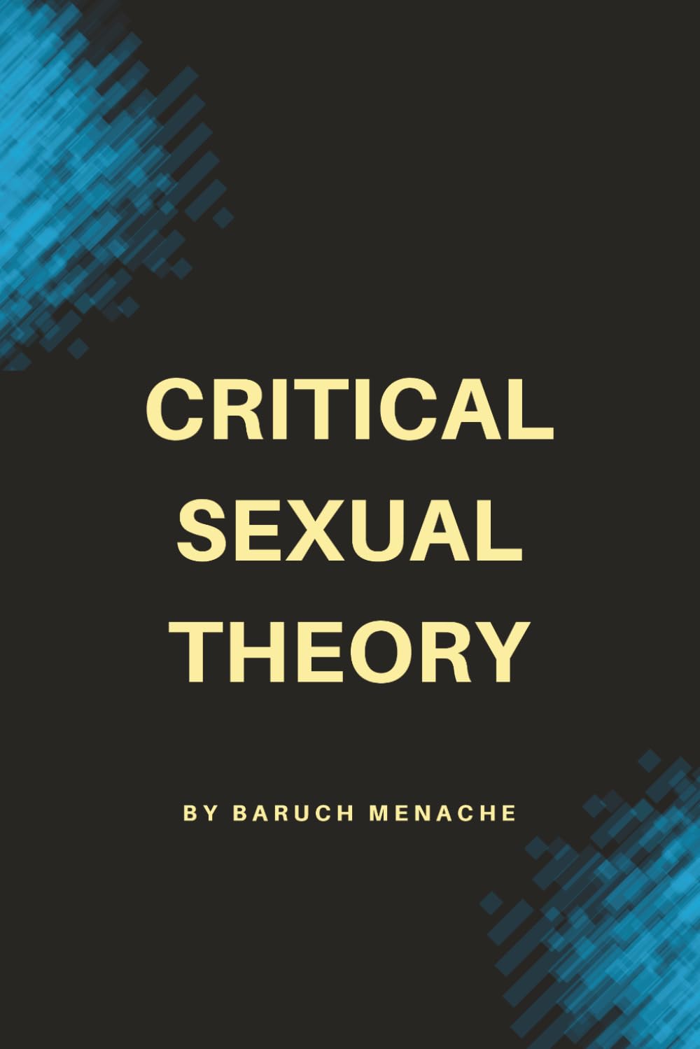 Critical Sexual Theory: Gender, Desire, Sexual Identity, and the Philosophy of Sexuality