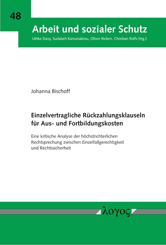 Einzelvertragliche Rückzahlungsklauseln für Aus- und Fortbildungskosten: Eine kritische Analyse der höchstrichterlichen Rechtsprechung zwischen ... Rechtssicherheit (Arbeit und sozialer Schutz)