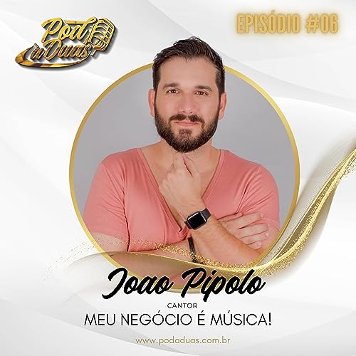 POD &Agrave; DUAS PODCAST - EP #6 MEU NEG&Oacute;CIO &Eacute; M&Uacute;SICA! Com Jo&atilde;o P&iacute;polo