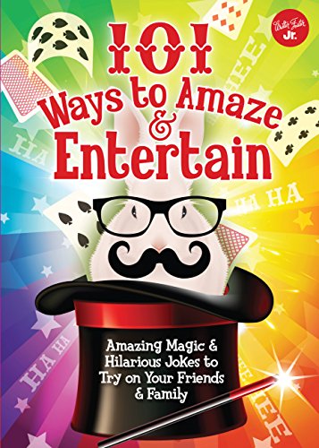 101 Ways to Amaze & Entertain: Amazing Magic & Hilarious Jokes to Try on Your Friends & Family (101
