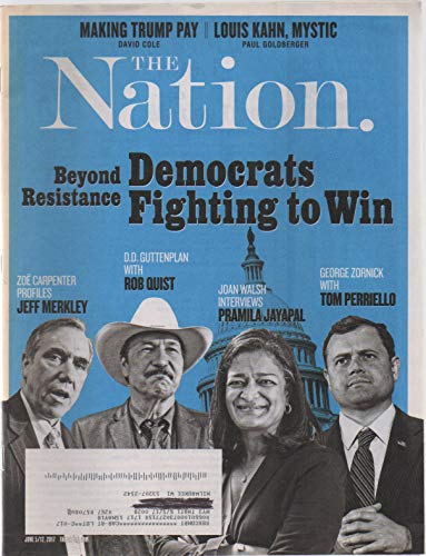The Nation, vol. 304, no. 17 (June 5-12, 2017): Democrats Fighting to Win (Jeff Merkley/Rob Quist/Pramila Jayapal/Tom Perriello): Louis Kahn, Mystic; Making Donald Trump Pay The Nation, vol. 304, no. 17 (June 5-12, 2017): Democrats Fighting to Win (Jeff Merkley/Rob Quist/Pramila Jayapal/Tom Perriello): Louis Kahn, Mystic; Making Donald Trump Pay