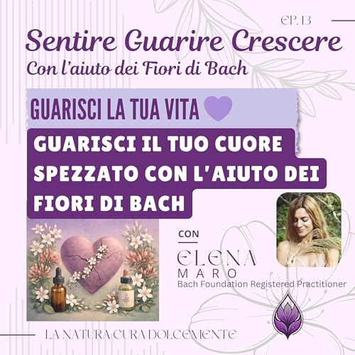 Guarisci il tuo cuore infranto con l'aiuto dei Fiori di Bach
