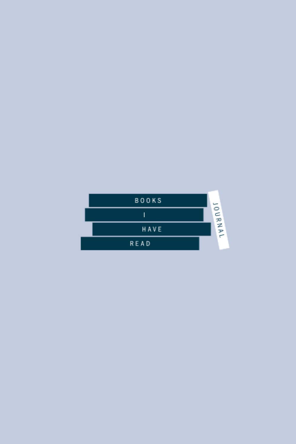 Books I Have Read Journal: Logbook / Notebook to Review, Keep Track, Record and Rate My Book Reading