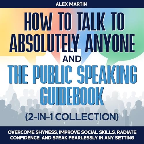 How to Talk to Absolutely Anyone and the Public Speaking Guidebook by Alex Martin episode artwork