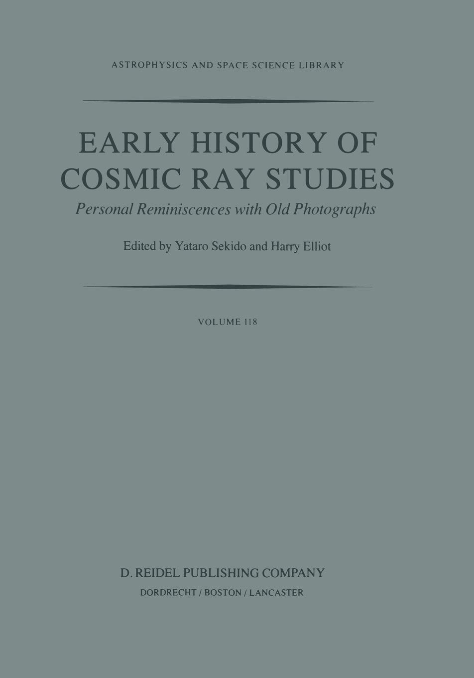 Early History of Cosmic Ray Studies: Personal Reminiscences with Old Photographs: 118 (Astrophysics and Space Science Library, 118)