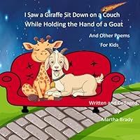 I Saw A Giraffe Sit Down On A Couch While Holding the Hand of A Goat: : And Other Poems for Kids B0F632Z5H7 Book Cover