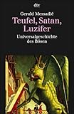 Teufel, Satan, Luzifer. Universalgeschichte des Bösen. - Gerald Messadié