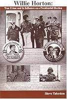 Willie Horton: True Crime and its Influence on a Presidential Election 0971844402 Book Cover