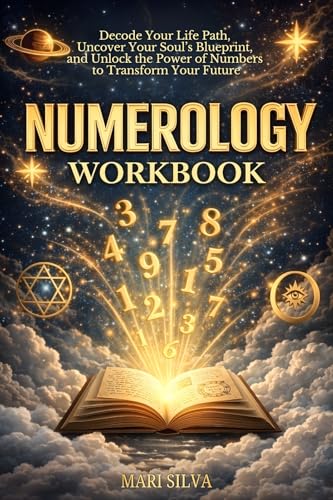 Numerology Workbook: Decode Your Life Path, Uncover Your Soul’s Blueprint, and Unlock the Power of Numbers to Transform Your Future (Spiritual Self-Help)