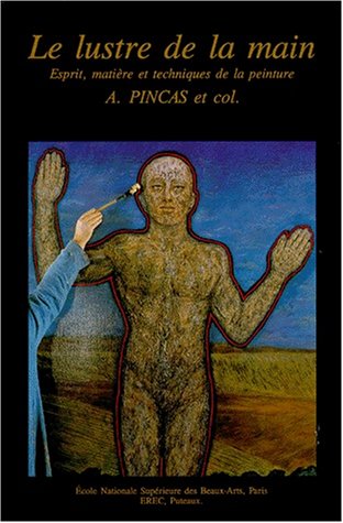 Télécharger Le lustre de la main. Esprit, matière et technique de la peinture Francais PDF