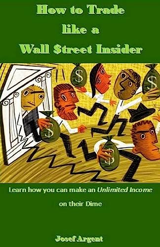 How to Trade like a Wall $treet Insider: Learn how you can make an Unlimited Income on their Dime