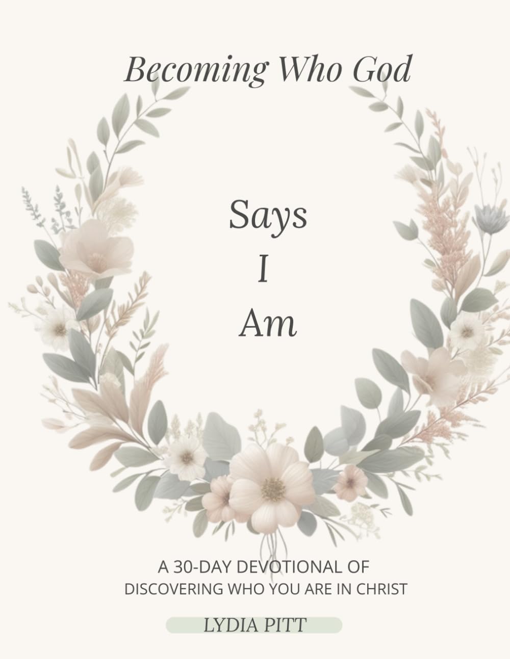 Becoming Who God Says I Am: A 30-DAY DEVOTIONAL JOURNAL OF DISCOVERING WHO YOU ARE IN CHRIST