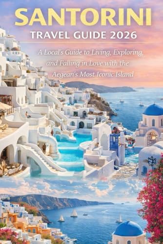 Santorini Travel Guide 2025–2026: Insider Secrets to Exploring Greece’s Iconic Island Paradise