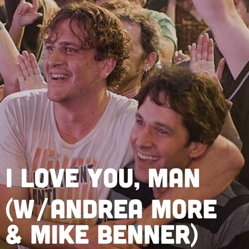 I Love You, Man (w/ Andrea More & Mike Benner) [PATREON PREVIEW]