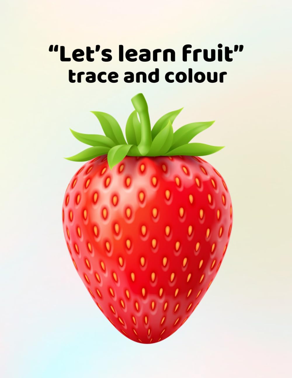 Let's learn fruit - trace and colour: Making learning fun - for ages 3 - 6