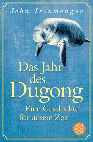 Das Jahr des Dugong – Eine Geschichte für unsere Zeit: Die mitreißende Erzählung vom Autor von »Der Wal und das Ende der Welt«