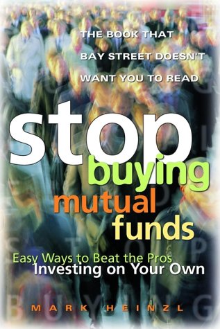 Stop buying mutual funds: Easy ways to beat the pros investing on your own Mark Heinzl