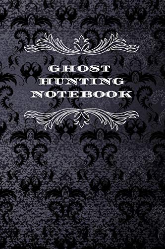 Ghost Hunting Notebook: Paranormal Investigation Journal Gift Ghost Hunter Logbook