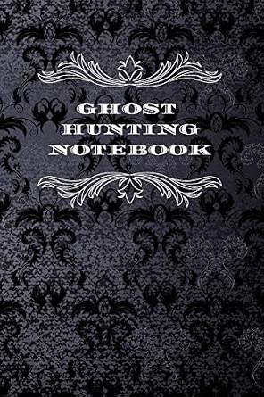 Ghost Hunting Notebook: Paranormal Investigation Journal Gift Ghost ...