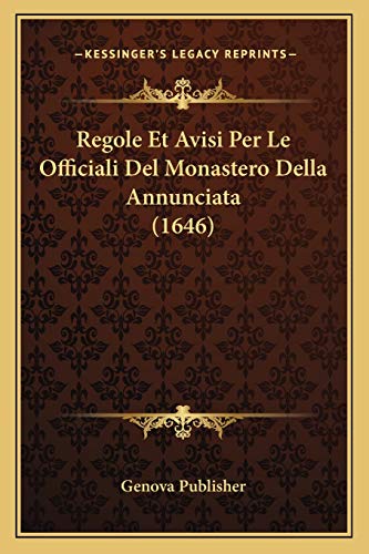 Regole Et Avisi Per Le Officiali Del Monastero Della Annunciata (1646) (Italian Edition)