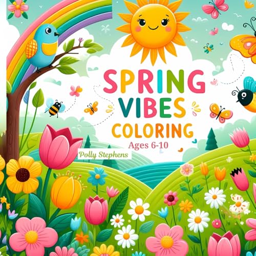 Spring Vibes Coloring Book: For Kids Ages 6?10 | Inspire Creativity and Mindfulness with Delightful Spring Scenes to Color